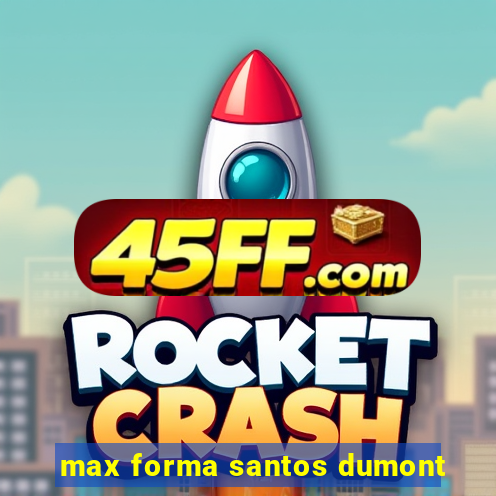 max forma santos dumont
